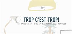 Trop c'est TROP! / Tri-Rangement-Organisation-Personnalisés