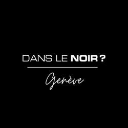 Dans le Noir ? Genève
