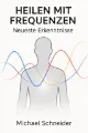 Heilen mit Frequenzen - Neueste Enthüllungen / Erkenntnisse